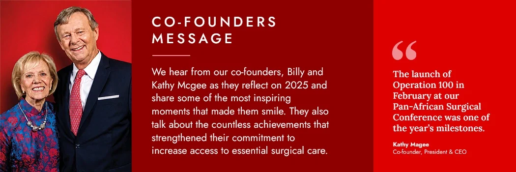 2025 Program Highlights - 2025 was a year of meaningful progress. From expanding access to essential surgical care to strengthening local health systems through Operation 100, discover the impact made possible by our global community of volunteers, partners and supporters.