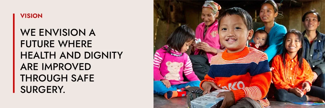 Vision - WE ENVISION AFUTURE WHEREHEALTH AND DIGNITYARE IMPROVEDTHROUGH SAFESURGERY.